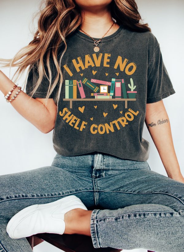 I Have No Shelf Control T-Shirt Bookworm Gift Book T-shirt  Librarian Shirt  Book Lover Shirt Reading Teacher Shirt Reading Shirt Book Shirt